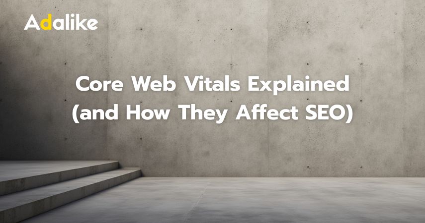 Core Web Vitals Explained (and How They Affect SEO)